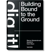 Bjarne Mastenbroek. Dig it Building Bound to the Ground by Bjarne Mast