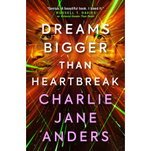 Unstoppable Dreams Bigger Than Heartbreak by Charlie Jane Anders Paper