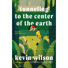 Tunneling to the Center of the Earth by Kevin Wilson Paperback Book