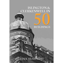 Islington amp Clerkenwell in 50 Buildings by Lucy McMurdo Paperback Bo