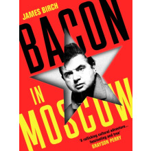 Bacon in Moscow by James Birch Hardcover Book