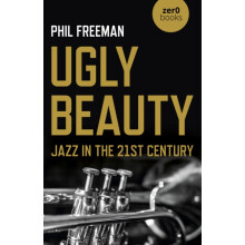 Ugly Beauty Jazz in the 21st Century by Philip Freeman Paperback Book