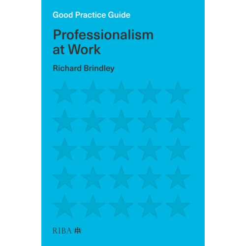 Good Practice Guide Professionalism at Work by Richard Brindley Paperb