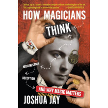 How Magicians Think by Joshua Jay Hardcover Book