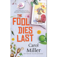 The Fool Dies Last by Carol Miller Hardcover Book