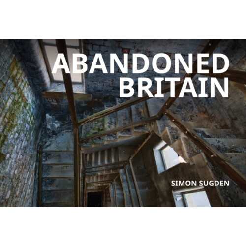 Abandoned Britain by Simon Sugden Paperback Book