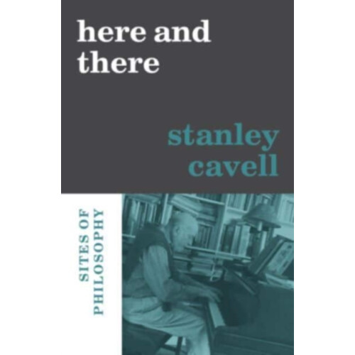 Here and There by Stanley Cavell Hardcover Book