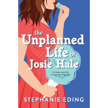 The Unplanned Life of Josie Hale by Stephanie Eding Paperback Book