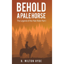 Behold a Pale Horse by B Milton Hyde Hardcover Book