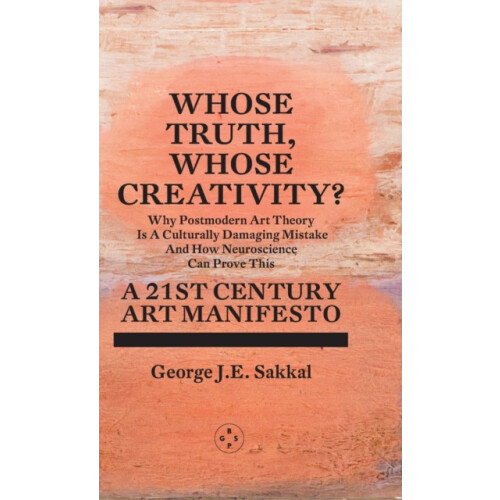 Whose Truth Whose Creativity A 21st Century Art Manifesto by George J.
