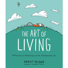 The Art of Living Reflections on Mindfulness and the Overexamined Life - Book
