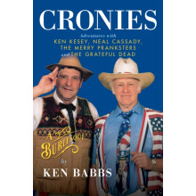 Cronies A Burlesque Adventures with Ken Kesey Neal Cassady the Merry P