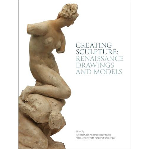 Creating Sculpture by Edited by Michael Cole Edited by Ana Debenedetti - Book