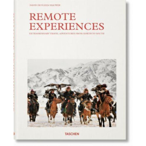 Remote Experiences. Extraordinary Travel Adventures from North to Sout