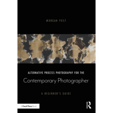 Alternative Process Photography for the Contemporary Photographer by M