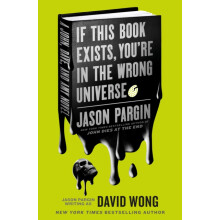 John Dies at the End If This Book Exists Youre in the Wrong Universe b