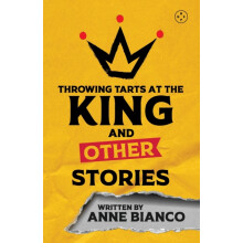 Throwing Tarts At The King And Other Stories by Anne Bianco Paperback