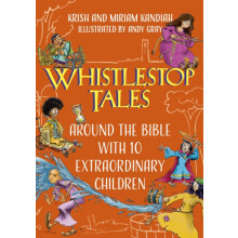 Whistlestop Tales Around the Bible with 10 Extraordinary Children by M