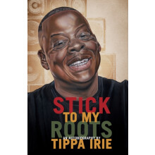 Stick To My Roots A Music Memoir by Tippa Irie Hardcover Book