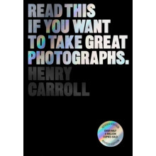 Read This if You Want to Take Great Photographs by Henry Carroll Paper