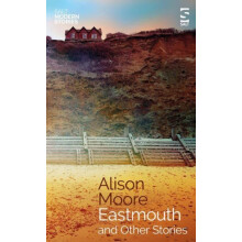 Eastmouth and Other Stories by Alison Moore Paperback Book