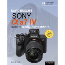 David Buschs Sony Alpha a7 IV Guide to Digital Photography by David D.