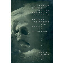Climate Change and the New Polar Aesthetics by Lisa E. Bloom Paperback