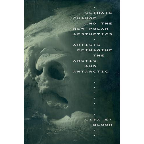 Climate Change and the New Polar Aesthetics by Lisa E. Bloom Paperback