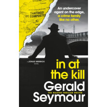 In At The Kill by Gerald Seymour Hardcover Book