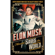 Elon Musk Almost Saves The World by Lucien Young Hardcover Book