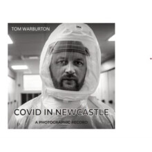 Covid in Newcastle by Tom Warburton Hardcover Book