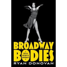 Broadway Bodies by Donovan Ryan Assistant Professor of Theater Studies