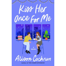 Kiss Her Once for Me by Alison Cochrun Paperback Book
