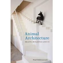 Animal Architecture by Paul Dobraszczyk Hardcover Book