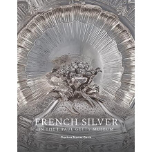 French Silver in the J. Paul Getty Museum by Charissa BremerDavid Pape