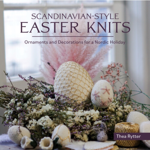 Scandinavian Style Easter Knits by Thea Rytter Paperback Book