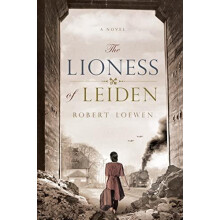 The Lioness of Leiden by Robert Loewen Hardcover Book