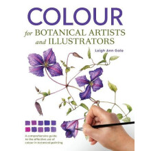 Colour for Botanical Artists and Illustrators by Leigh Ann Gale Paperb