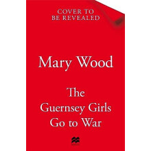 The Guernsey Girls Go to War by Mary Wood Paperback Book