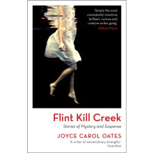 Flint Kill Creek by Joyce Carol Oates Hardcover Book