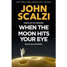 When the Moon Hits Your Eye by John Scalzi Hardcover Book