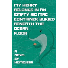 My Heart Belongs in an Empty Big Mac Container Buried Beneath the Ocea