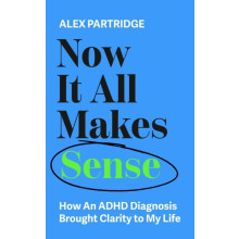 Now It All Makes Sense How An ADHD Diagnosis Changed My Life by Alex P