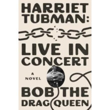 Harriet Tubman Live in Concert by Bob the Drag Queen Hardcover Book