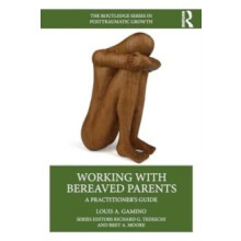 Working with Bereaved Parents by Gamino Louis A. Baylor College of Med