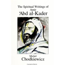 The Spiritual Writings of Amir ?Abd al-Kader