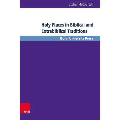 Holy Places in Biblical and Extrabiblical Traditions
