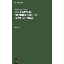 Sebastian Hensel: Die Familie Mendelssohn 1729 bis 1847. Band 2