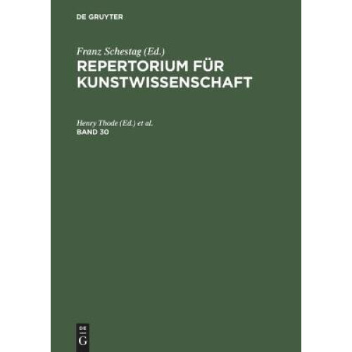 Repertorium für Kunstwissenschaft. Band 30