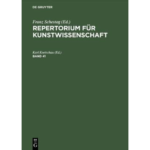 Repertorium für Kunstwissenschaft. Band 41
